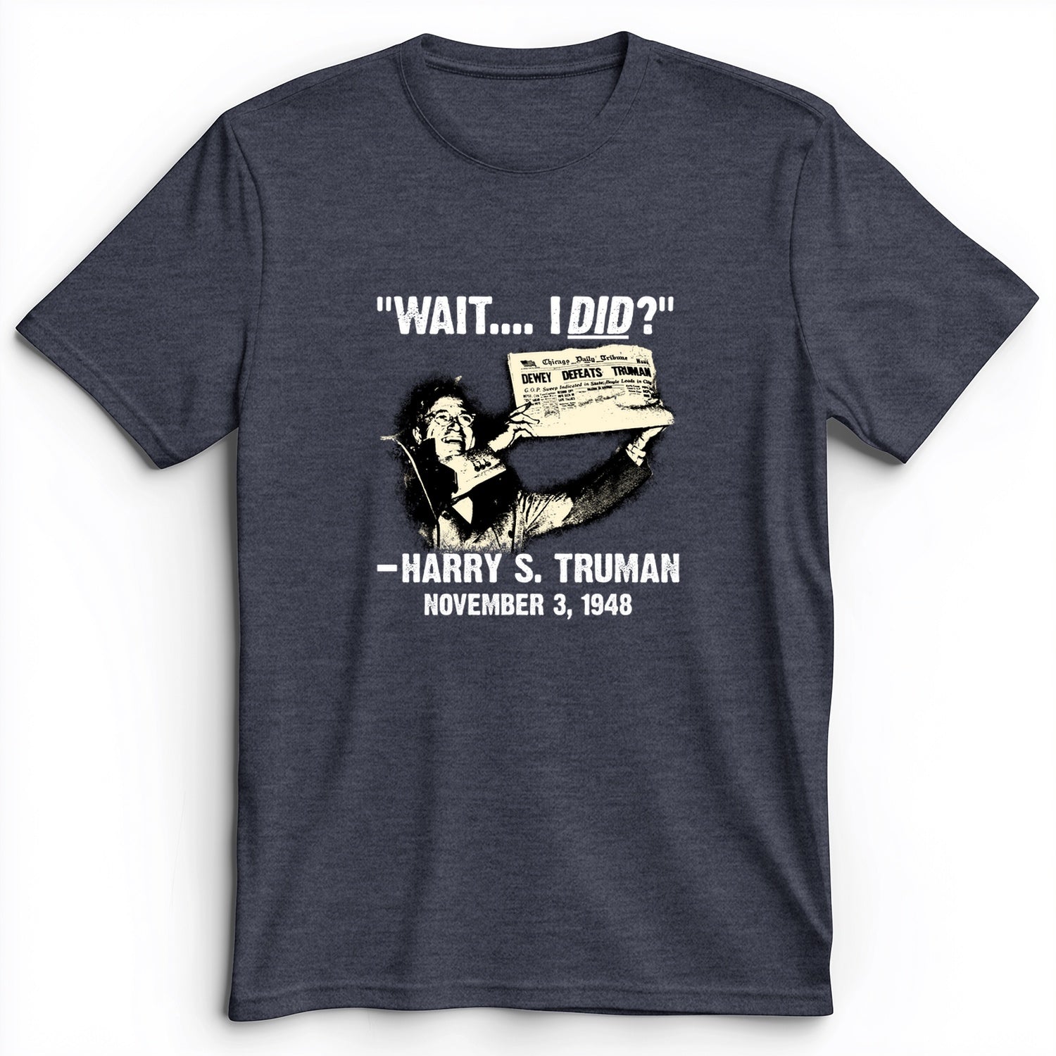 Truman Wait I Did Premium Tee