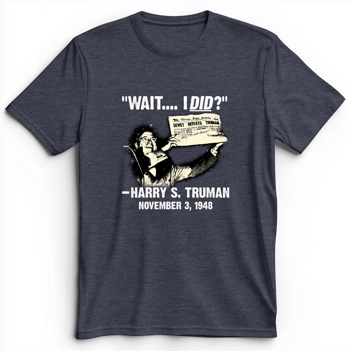 Truman Wait I Did Premium Tee