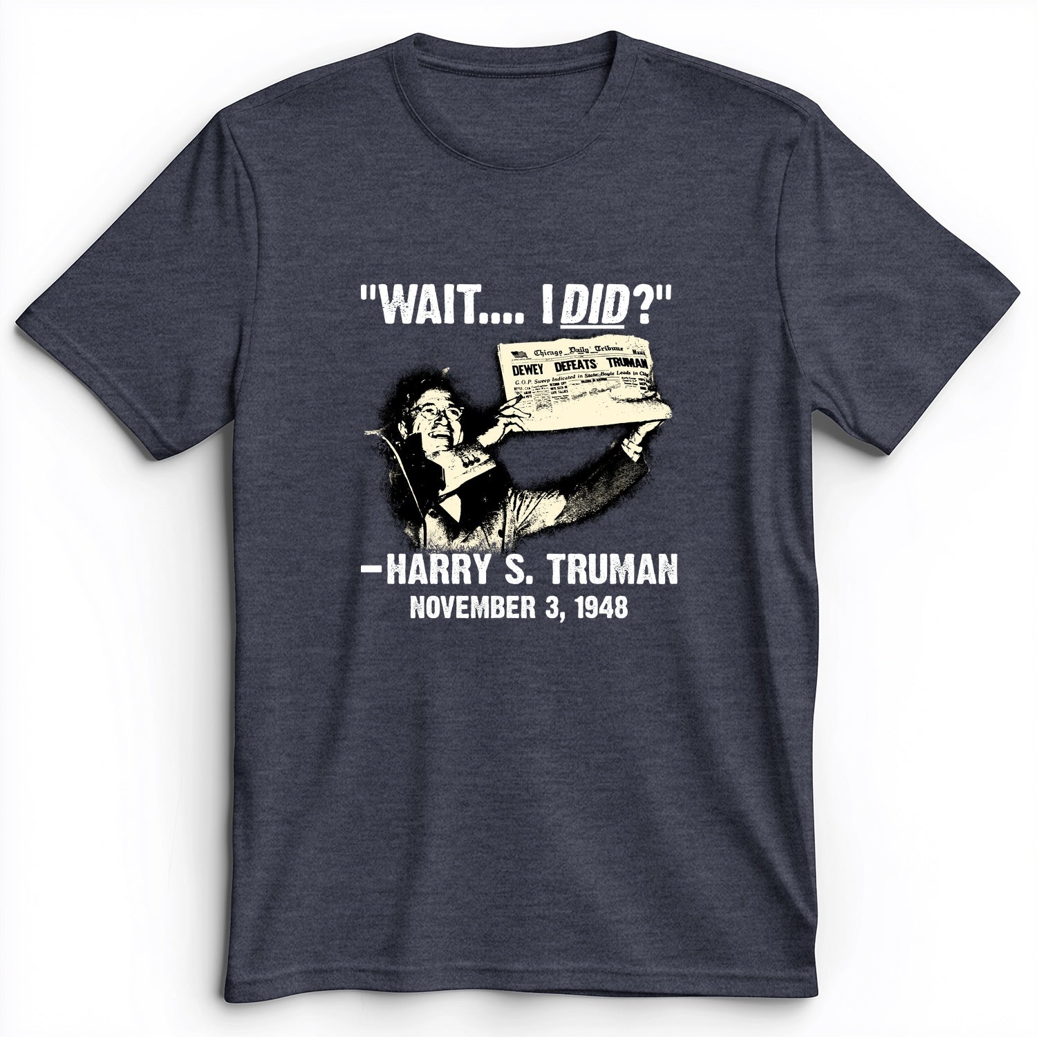 Truman Wait I Did Premium Tee