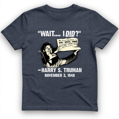 Truman Wait I Did T-Shirt