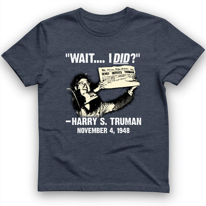 Truman Wait I Did T-Shirt