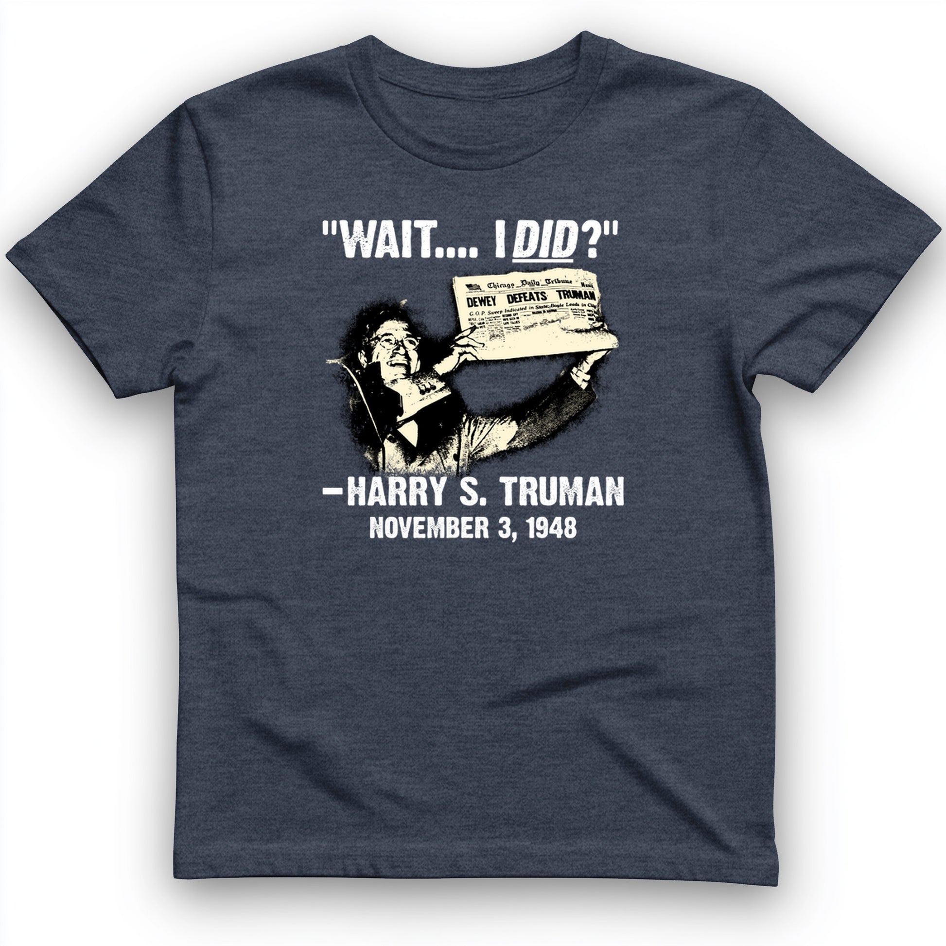 Truman Wait I Did T- Shirt