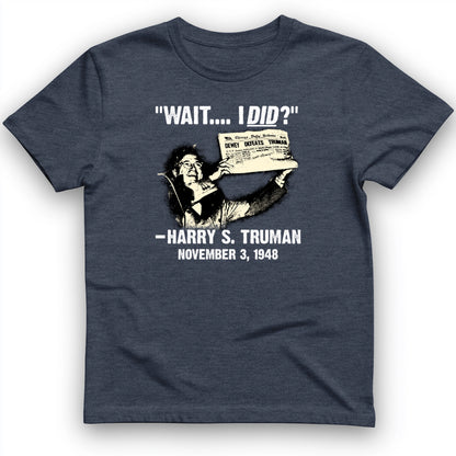 Truman Wait I Did T- Shirt