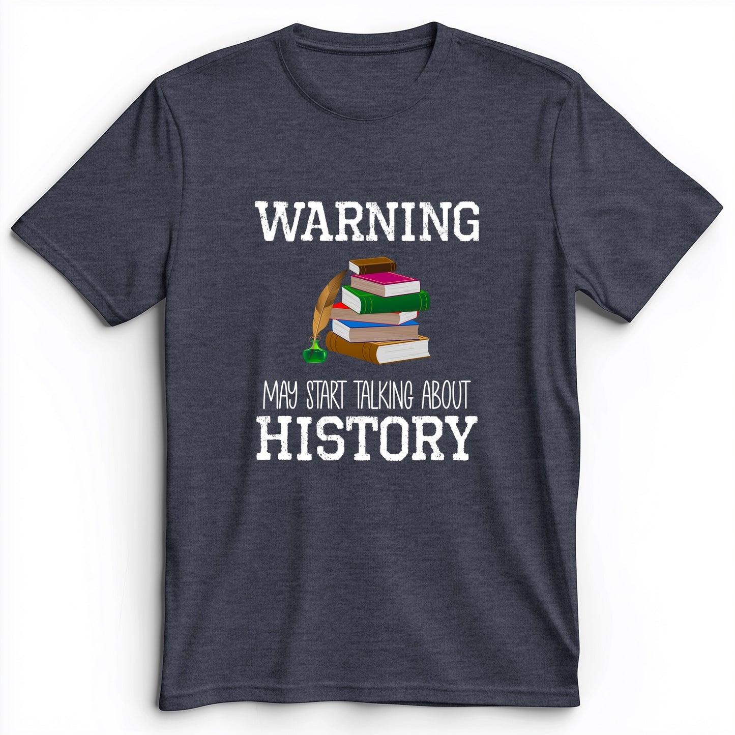 Warning May Start Talking About History Premium Tee