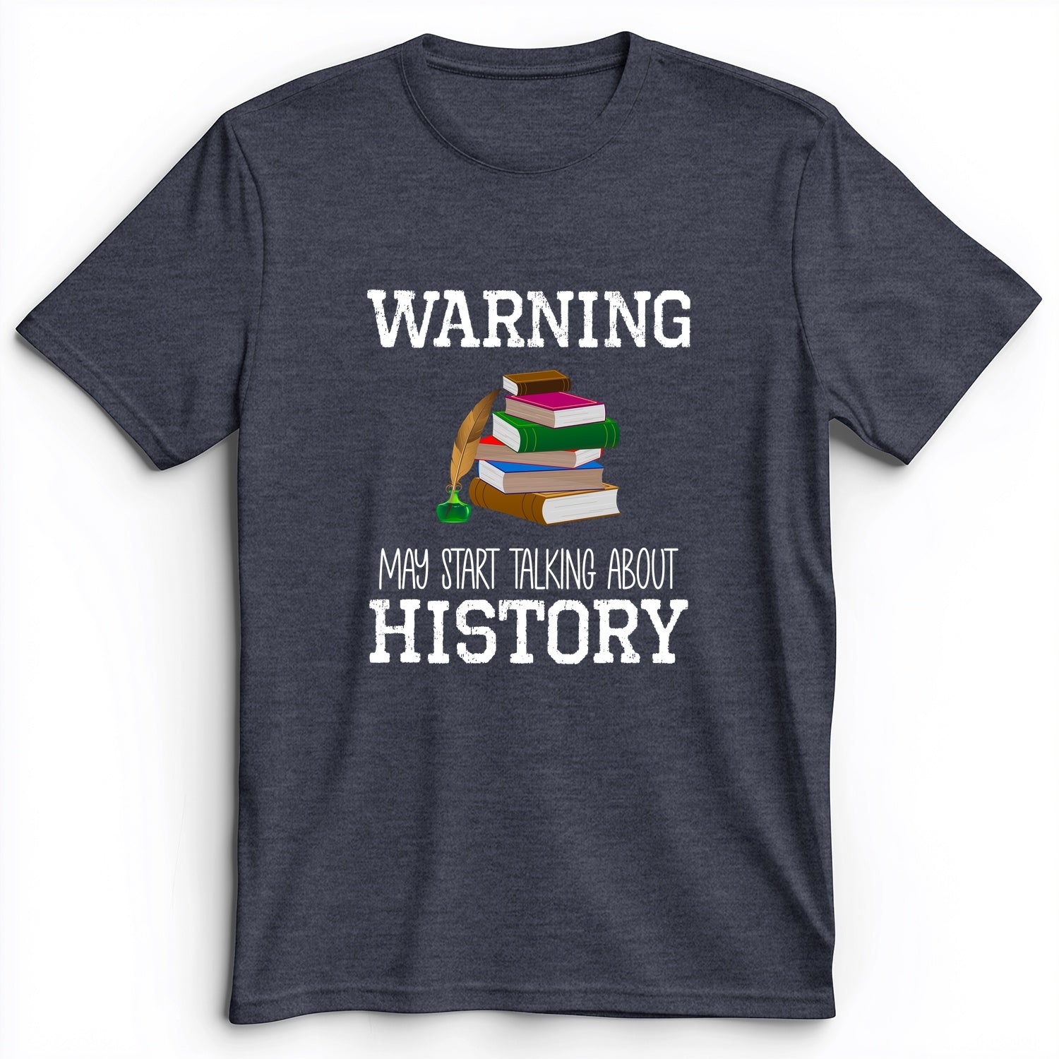 Warning May Start Talking About History Premium Tee