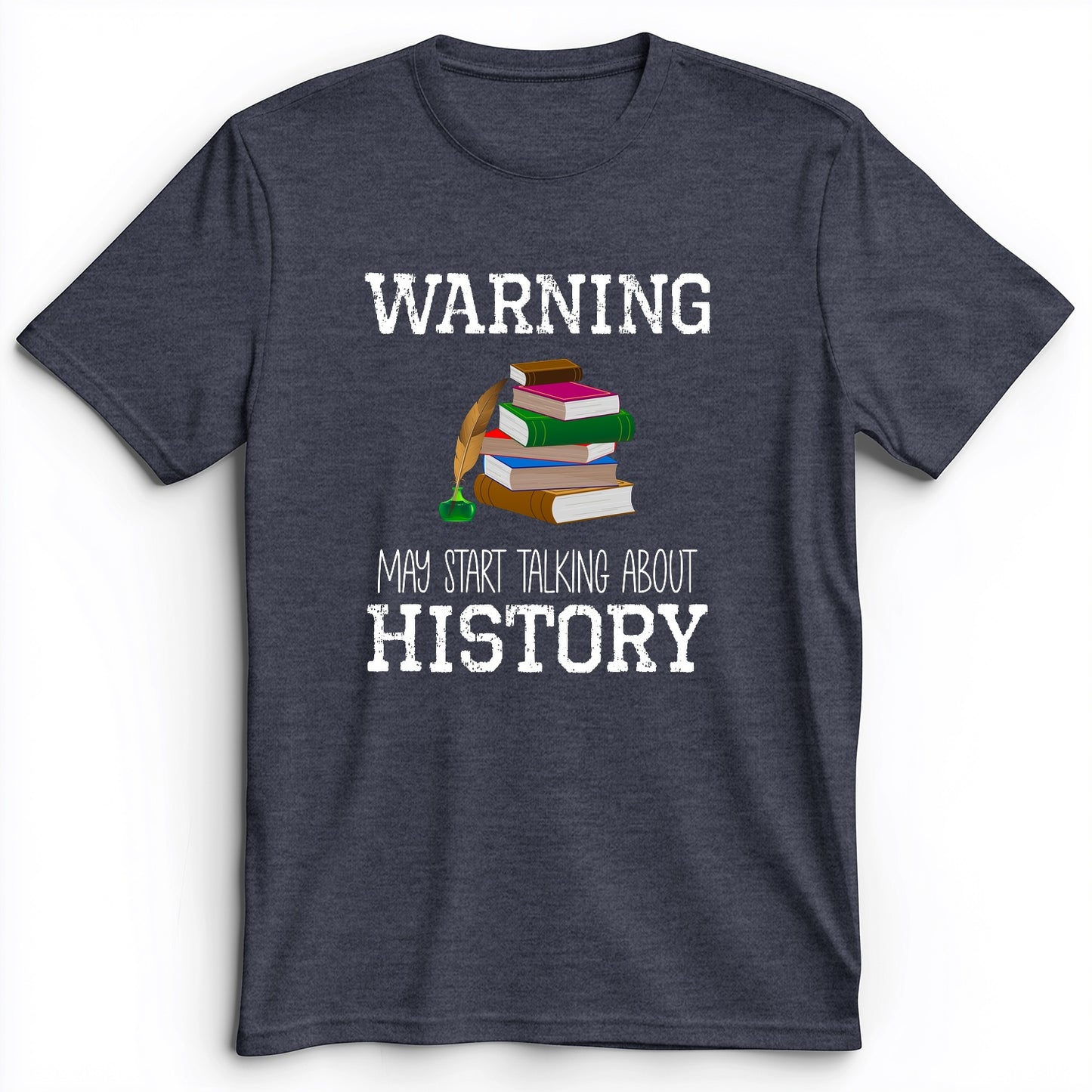 Warning May Start Talking About History Premium Tee