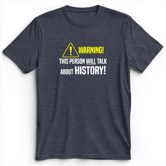 Warning Will Talk History Premium Tee