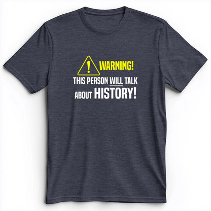 Warning Will Talk History Premium Tee