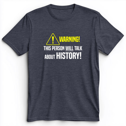 Warning Will Talk History Premium Tee