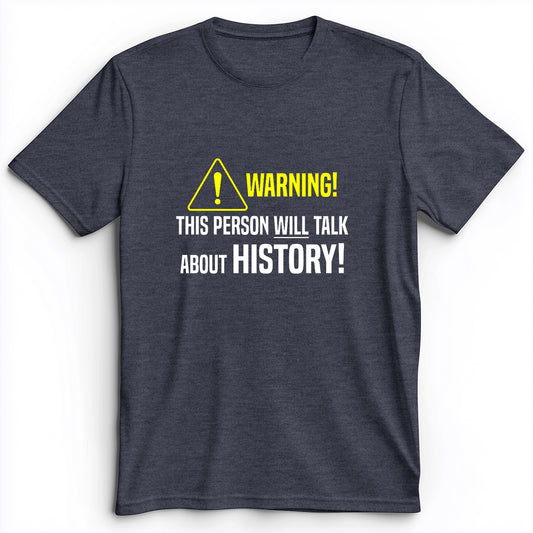 Warning Will Talk History Premium Tee