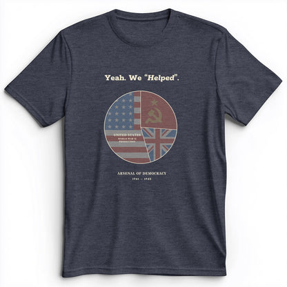 Yeah We Helped Arsenal of Democracy Premium Tee