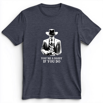 Your A Daisy If You Do Premium Tee