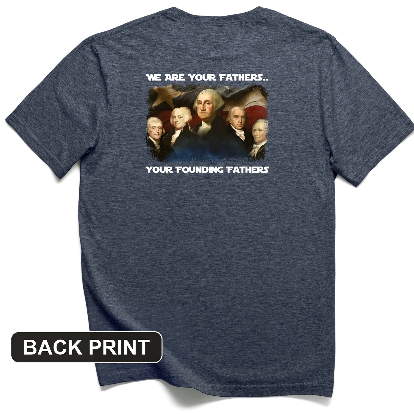 America We Are Your Founding Fathers Back Print T-Shirt