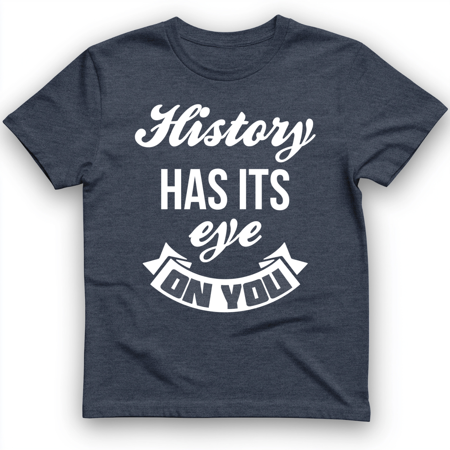 History Has Its Eye On You T-Shirt