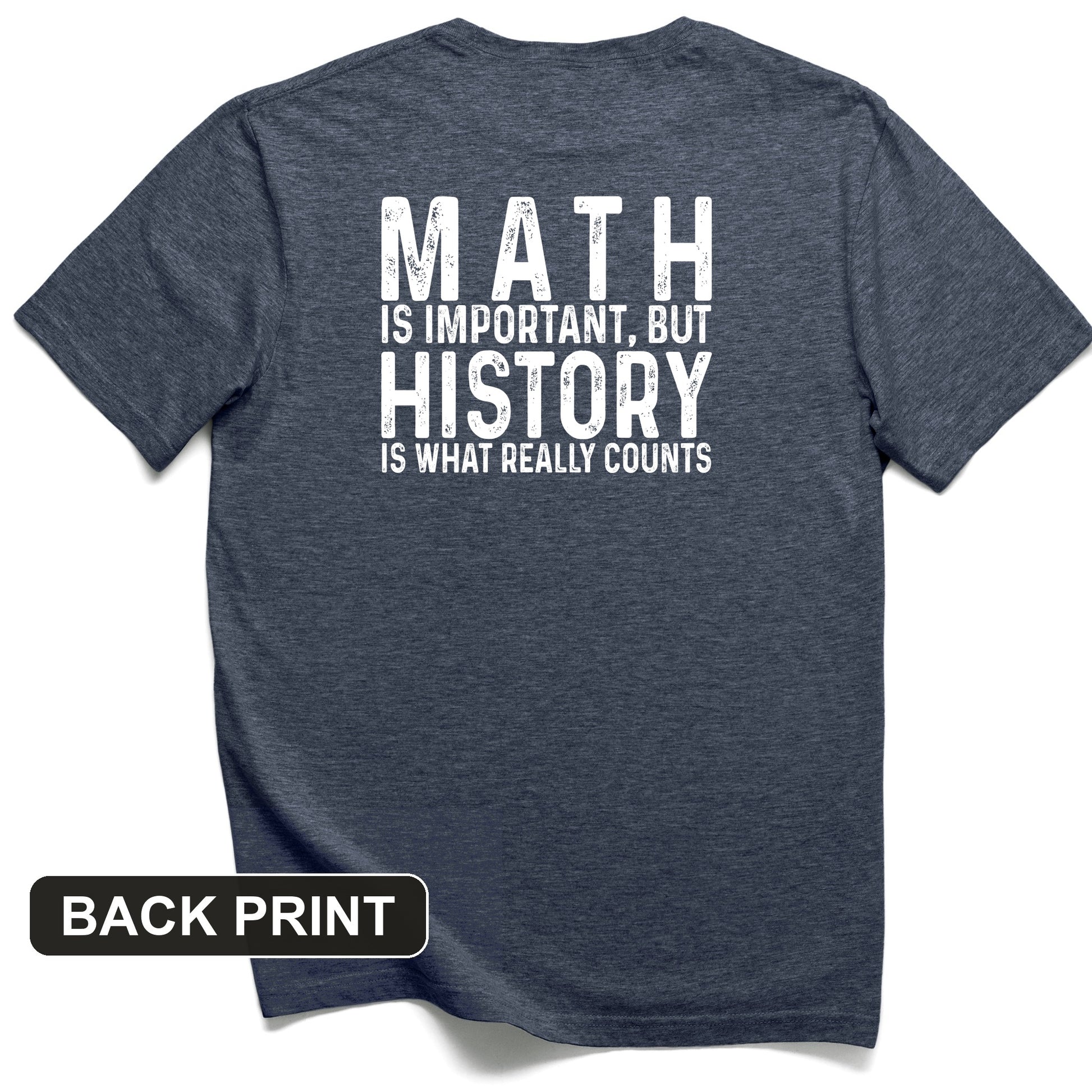 History Is What Really Counts Back Print T-Shirt