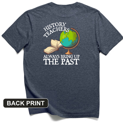 History Teachers Always Bring Up The Past Back Print T-Shirt