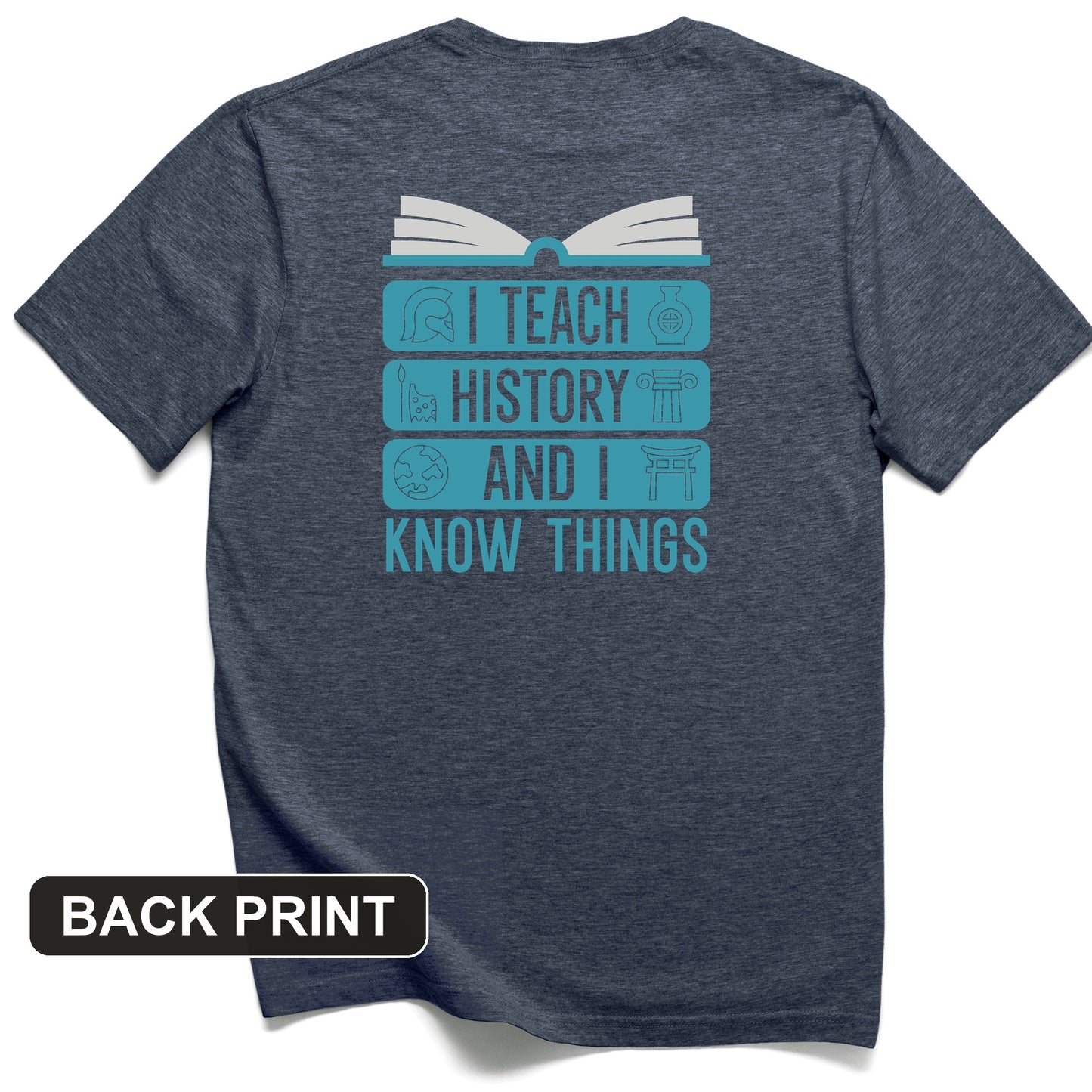 I Teach History and Know Things Back Print T-Shirt