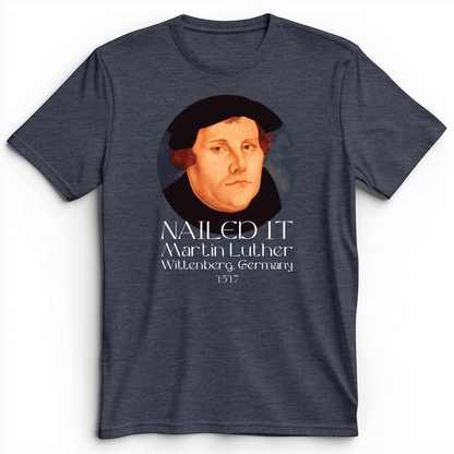 Martin Luther Nailed it Premium Tee