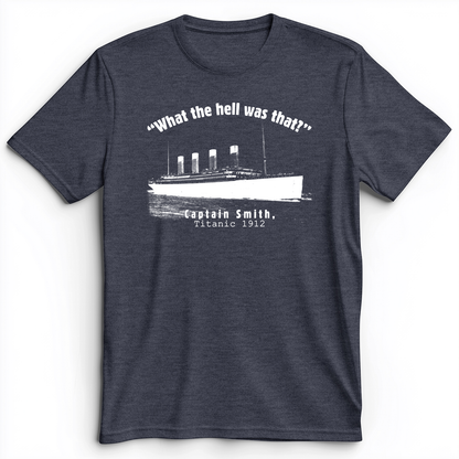 Titanic What The Hell Was That Premium Tee