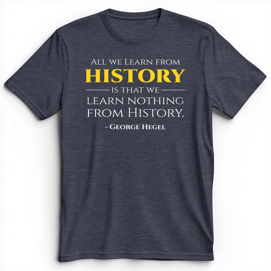All That We Learn From History Premium Tee