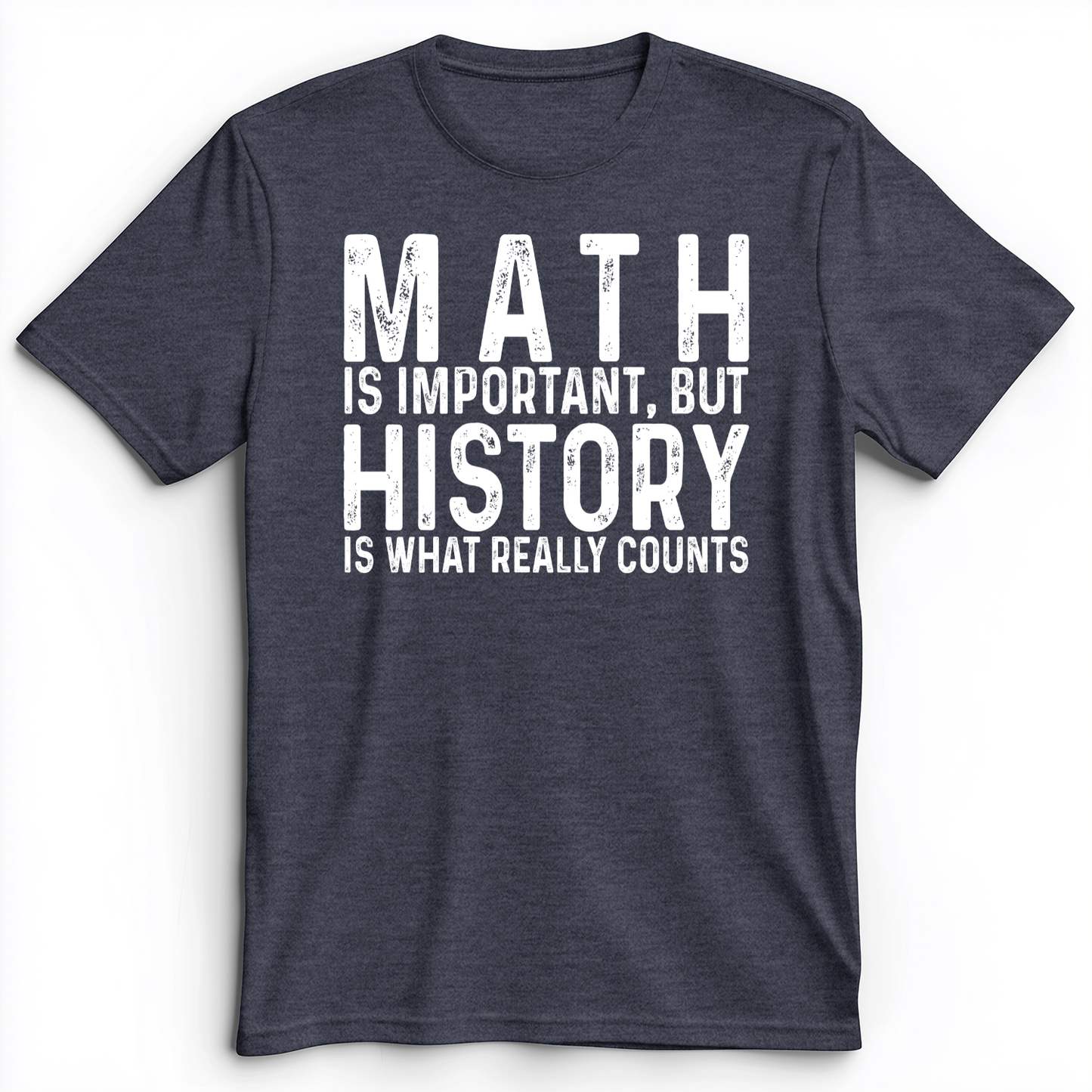 History Is What Really Counts Premium Tee
