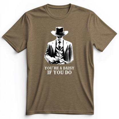 Your A Daisy If You Do Premium Tee