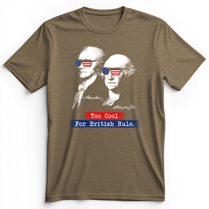 Too Cool For British Rule Premium Tee