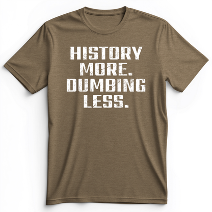 History More Dumbing Less Premium Tee