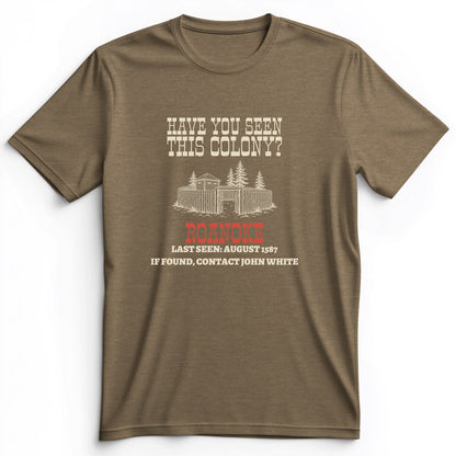 Have You Seen This Colony Roanoke Premium Tee