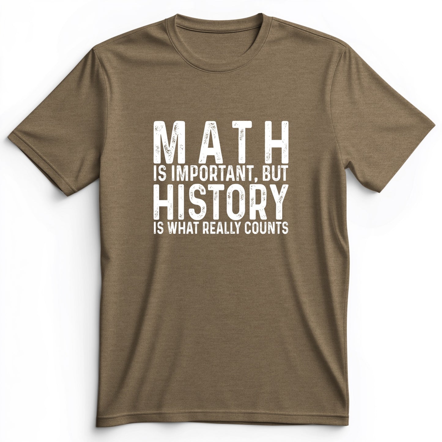 History Is What Really Counts Premium Tee