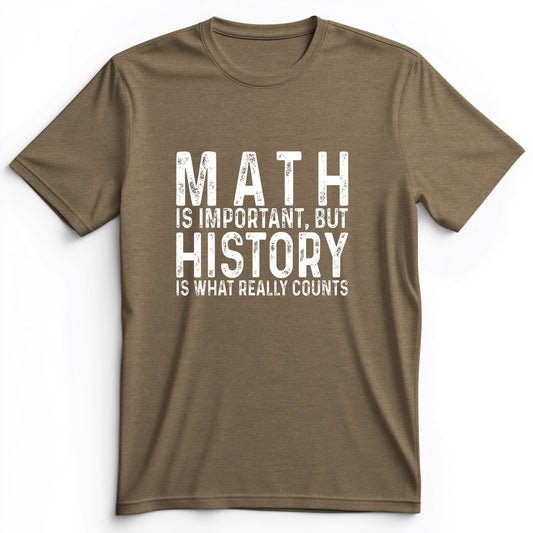 History Is What Really Counts Premium Tee