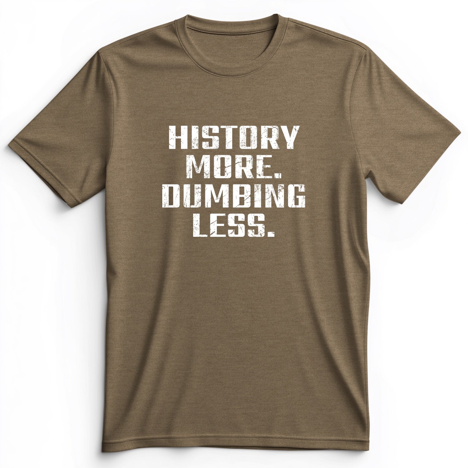 History More Dumbing Less Premium Tee
