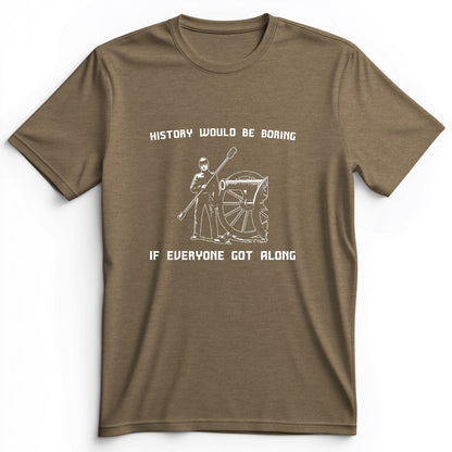 History Would Be Boring Premium Tee