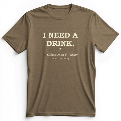 I Need a Drink Premium Tee