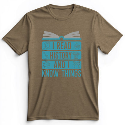 I Read History And Know Things Premium Tee