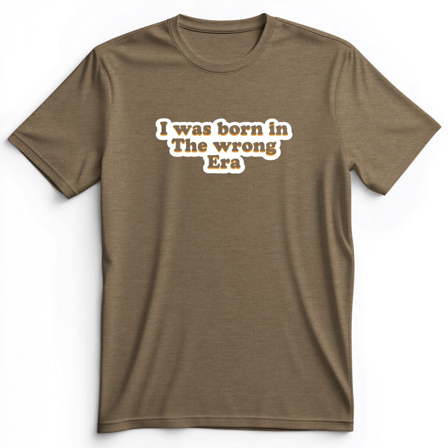 I Was Born In The Wrong Era Premium Tee