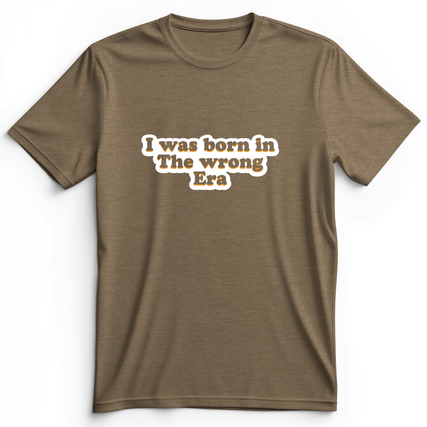 I Was Born In The Wrong Era Premium Tee
