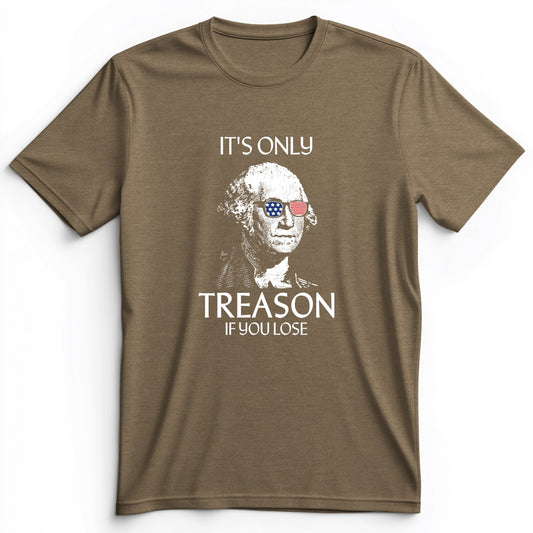 It's Only Treason If You Lose Premium Tee