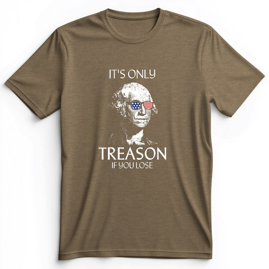 It's Only Treason If You Lose Premium Tee