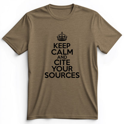 Keep Calm And Cite Your Sources Premium Tee