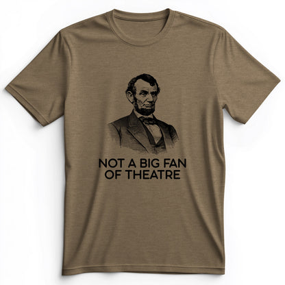 Not A Big Fan Of Theatre Premium Tee