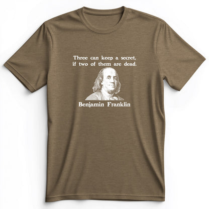 Three Can Keep A Secret Ben Franklin Premium Tee