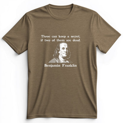 Three Can Keep A Secret Ben Franklin Premium Tee