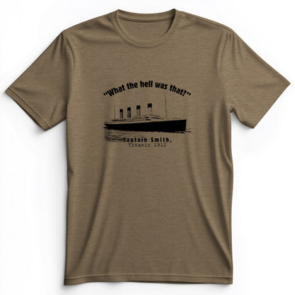 Titanic What The Hell Was That Premium Tee
