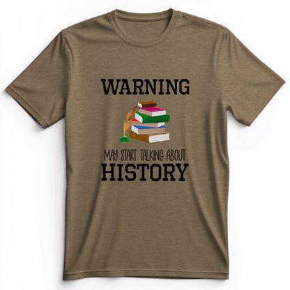 Warning May Start Talking About History Premium Tee