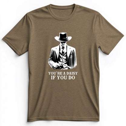 Your A Daisy If You Do Premium Tee