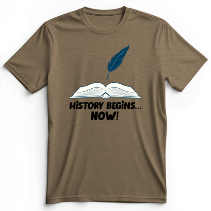 History Begins Now Premium Tee