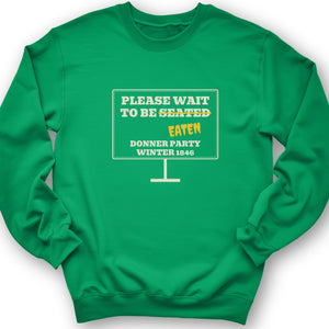 Donner Party Please Wait To Be Eaten Crewneck