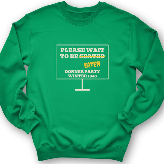 Donner Party Please Wait To Be Eaten Crewneck