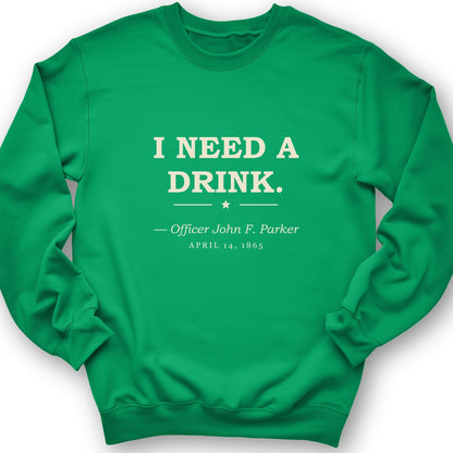 I Need a Drink Sweatshirt